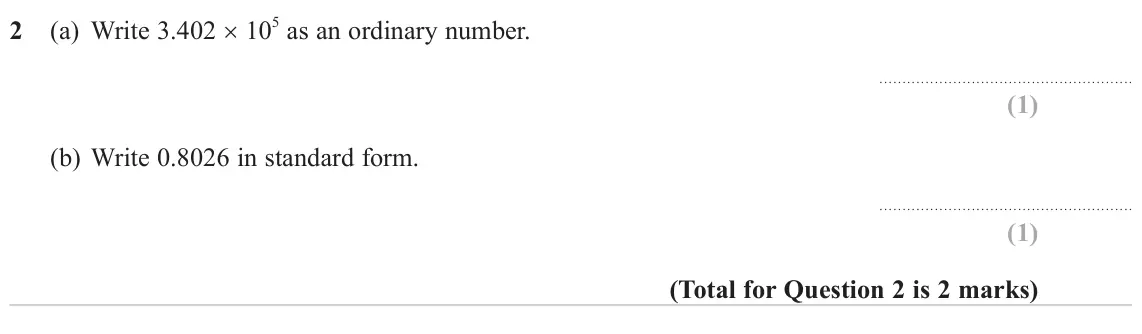 November 2024 Paper 3H, question 2: (a) Write 3.402 × 10 5 as an ordinary number. (b) Write 0.8026 in standard form.