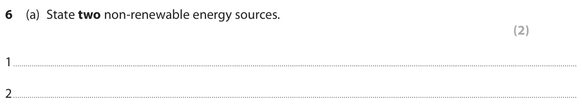 June 2018 Paper 1 Foundation, question 6(a): State two non‑renewable energy sources. (2) 1 2