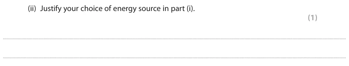June 2018 Paper 1 Foundation, question 6(b)(ii): Justify your choice of energy source in part (i). (1)
