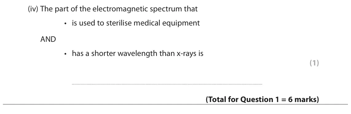 June 2022 Paper 1 Foundation, question 1(b)(iv): The part of the electromagnetic spectrum that • is used to sterilise medical equipment AND • has a shorter wavelength than x‑rays is (1)