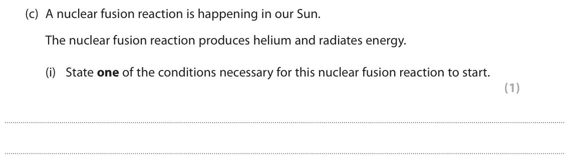 June 2022 Paper 1 Foundation, question 5(c)(i): State one of the conditions necessary for this nuclear fusion reaction to start. (1)