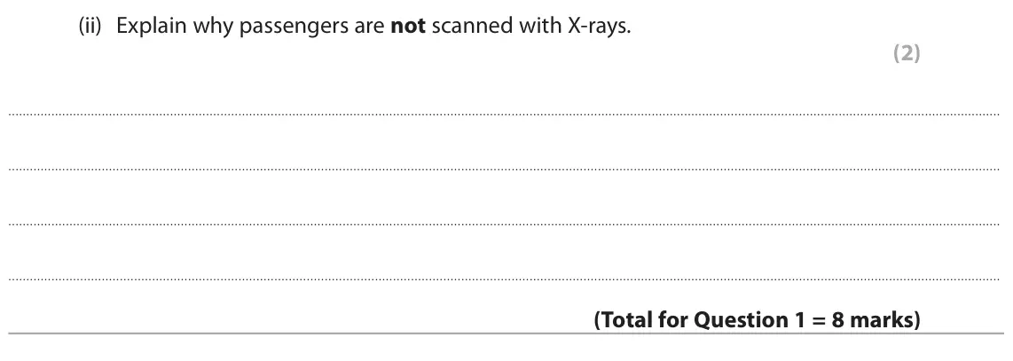 June 2023 Paper 1 Foundation, question 1(b)(ii): Explain why passengers are not scanned with X-rays. (2)