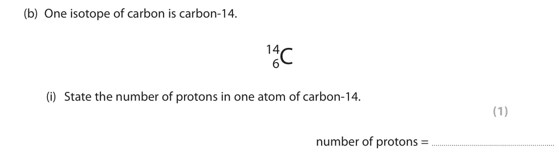 June 2023 Paper 1 Foundation, question 4(b)(i): State the number of protons in one atom of carbon-14. (1) number of protons =