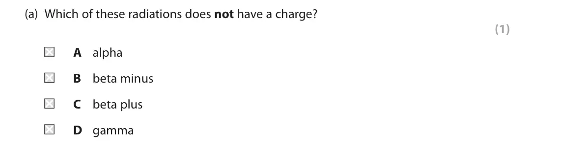 June 2023 Paper 1 Foundation, question 7(a): Which of these radiations does not have a charge? (1) A alpha B beta minus C beta plus D gamma