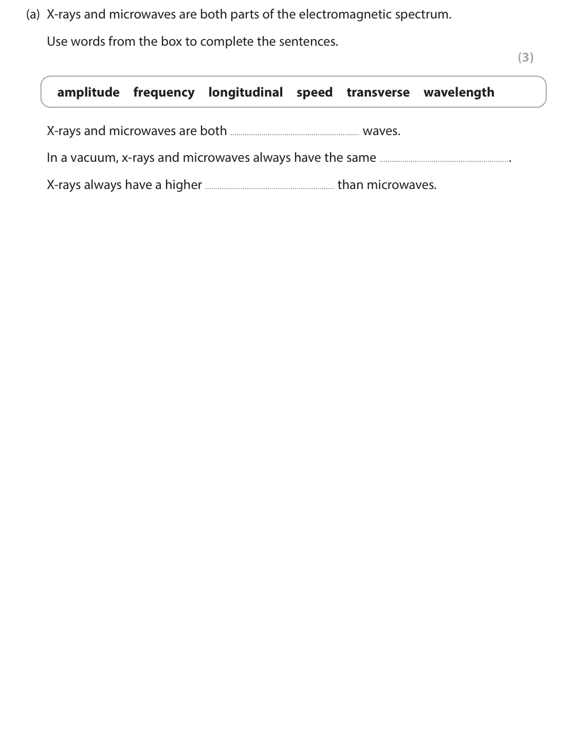 June 2024 Paper 1 Foundation, question 1(a): X-rays and microwaves are both parts of the electromagnetic spectrum. Use words from the box to complete the sentences. (3) amplitude frequency longitudinal spe