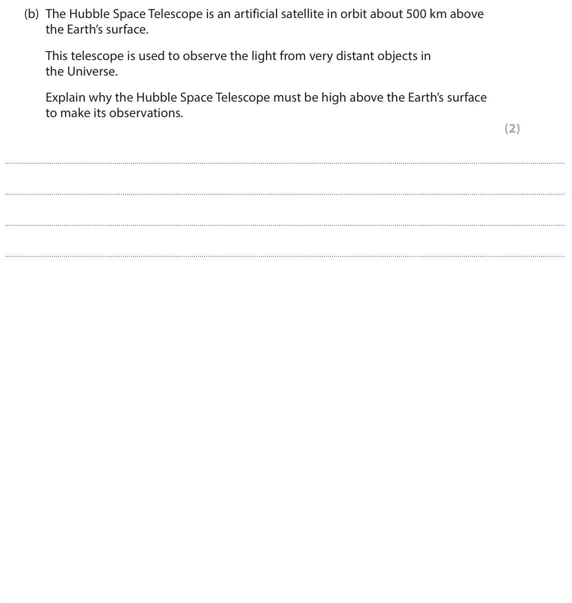 June 2024 Paper 1 Foundation, question 7(b): The Hubble Space Telescope is an artificial satellite in orbit about 500 km above the Earth’s surface. This telescope is used to observe the light from very dis