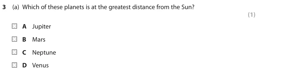 November 2020 Paper 1 Foundation, question 3(a): Which of these planets is at the greatest distance from the Sun? (1) A Jupiter B Mars C Neptune D Venus