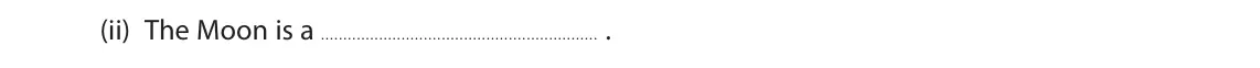 November 2020 Paper 1 Foundation, question 3(b)(ii): The Moon is a .