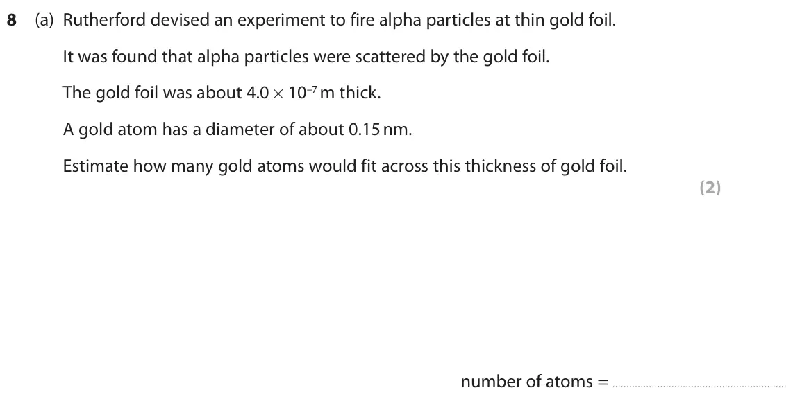 June 2022 Paper 1 Higher, question 8(a): Rutherford devised an experiment to fire alpha particles at thin gold foil. It was found that alpha particles were scattered by the gold foil. The gold foil was