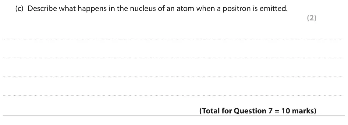 June 2023 Paper 1 Higher, question 7(c): Describe what happens in the nucleus of an atom when a positron is emitted. (2)