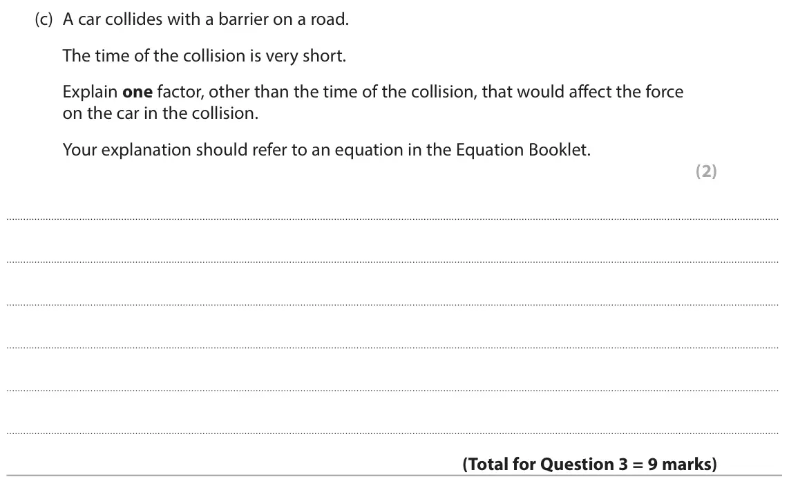 June 2024 Paper 1 Higher, question 3(c): A car collides with a barrier on a road. The time of the collision is very short. Explain one factor, other than the time of the collision, that would affect th