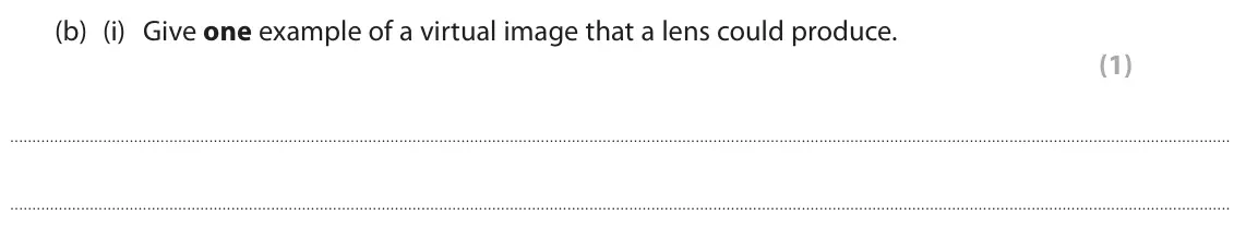 June 2025 Paper 1 Higher, question 7(b)(i): Give one example of a virtual image that a lens could produce. (1)