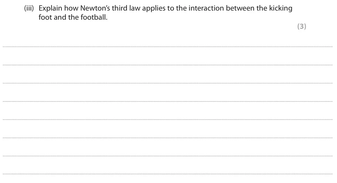 June 2025 Paper 1 Higher, question 8(a)(iii): Explain how Newton’s third law applies to the interaction between the kicking foot and the football. (3)