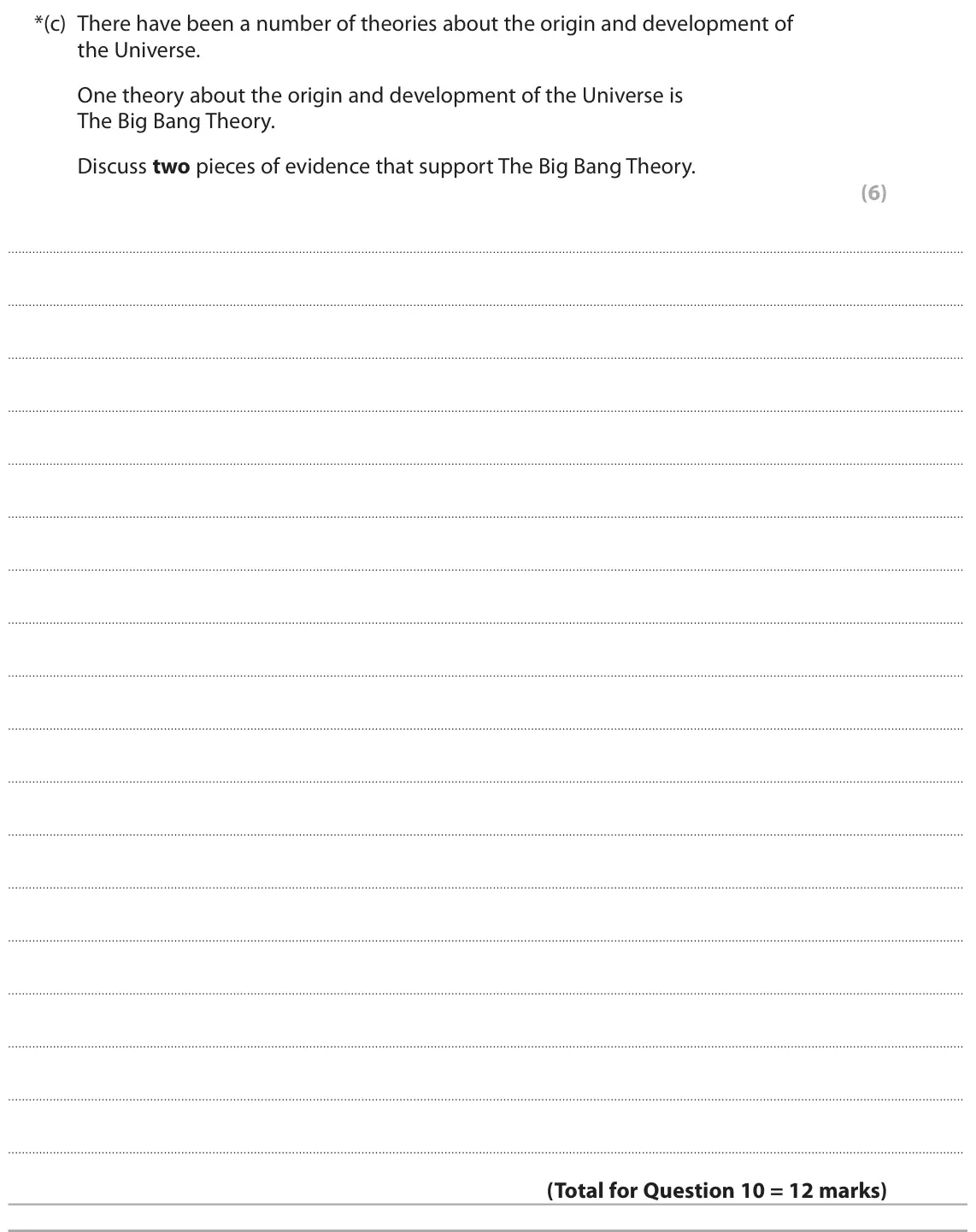 June 2025 Paper 1 Higher, question 10(c): There have been a number of theories about the origin and development of the Universe. One theory about the origin and development of the Universe is The Big Ba