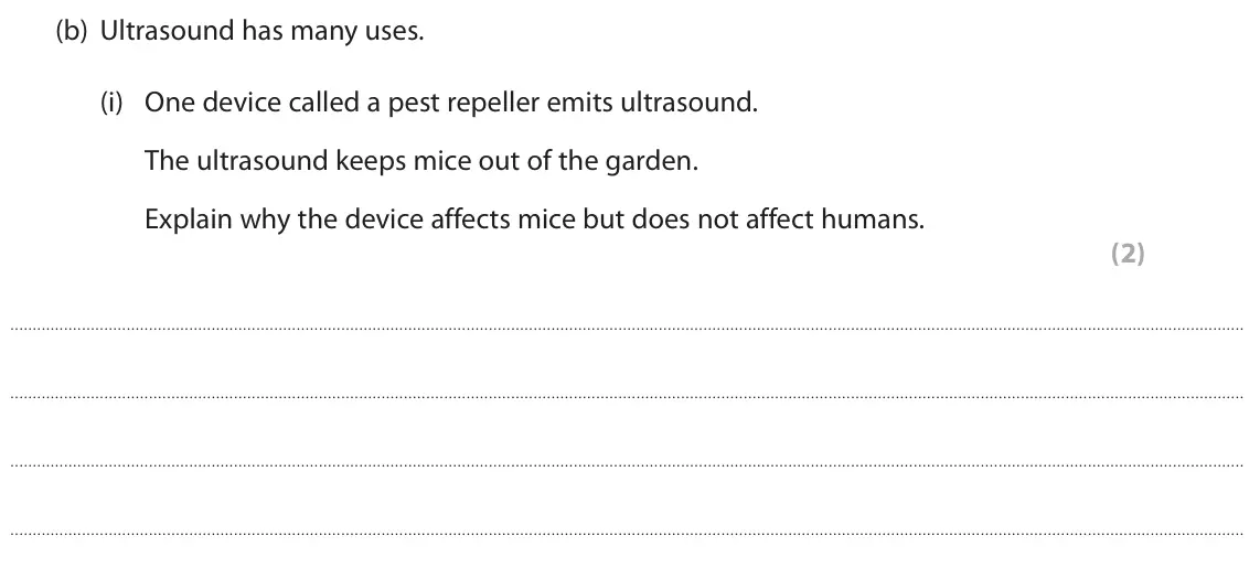 November 2021 Paper 1 Higher, question 1(b)(i): One device called a pest repeller emits ultrasound. The ultrasound keeps mice out of the garden. Explain why the device affects mice but does not affect humans.