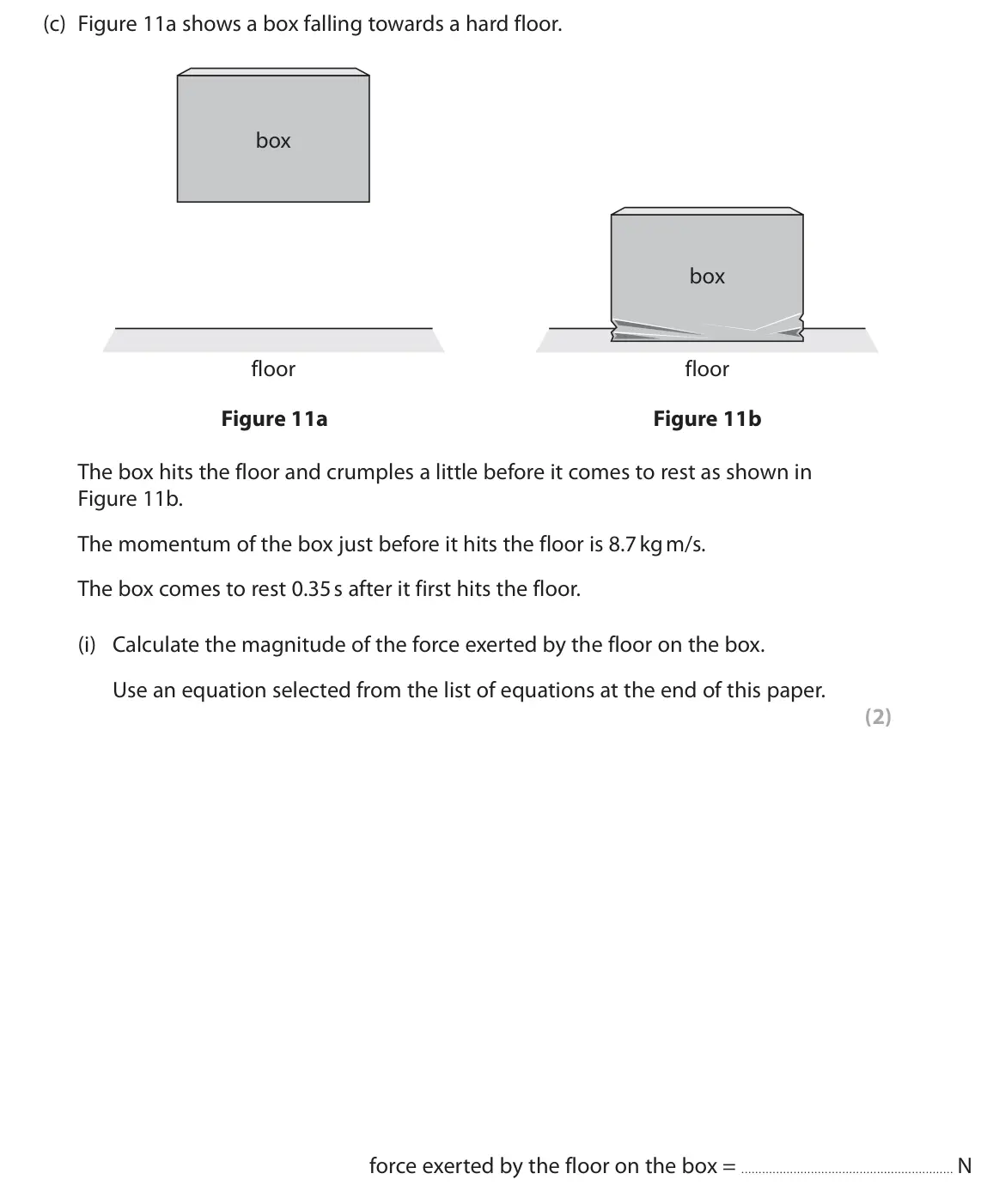 November 2021 Paper 1 Higher, question 7(c)(i): Calculate the magnitude of the force exerted by the floor on the box. Use an equation selected from the list of equations at the end of this paper. (2) force ex