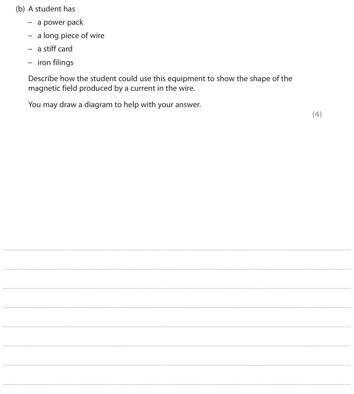 June 2019 Paper 2 Foundation, question 3(b): A student has − a power pack − a long piece of wire − a stiff card − iron filings Describe how the student could use this equipment to show the shape of the mag