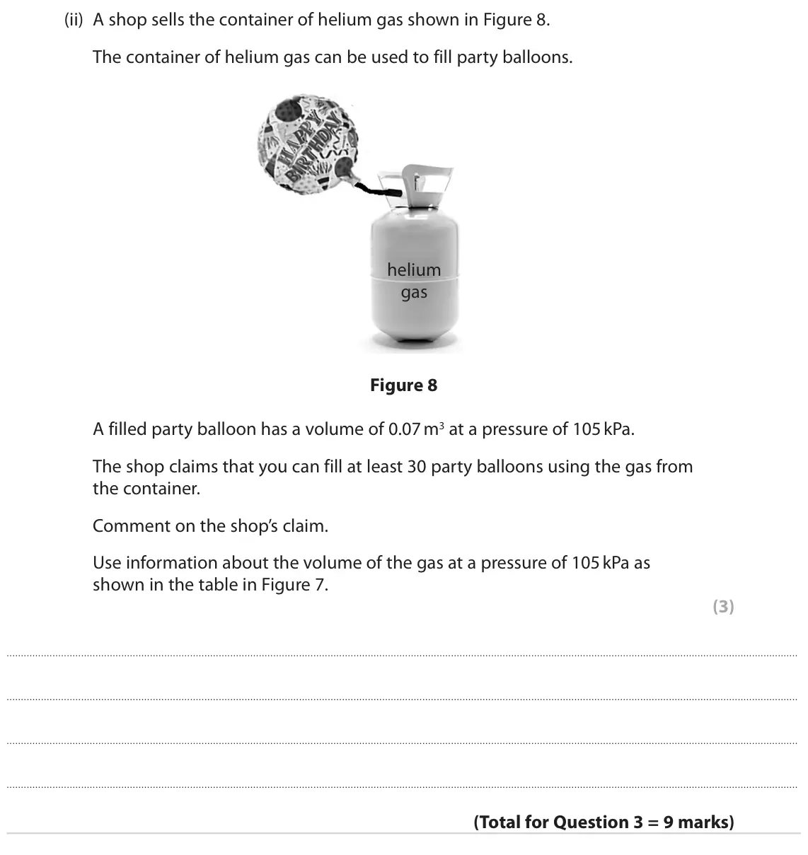 June 2022 Paper 2 Foundation, question 3(c)(ii): A shop sells the container of helium gas shown in Figure 8. The container of helium gas can be used to fill party balloons. helium gas Figure 8 A filled party b