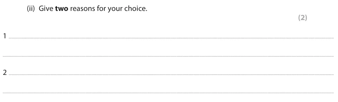 June 2022 Paper 2 Foundation, question 4(a)(ii): Give two reasons for your choice. (2) 1 2