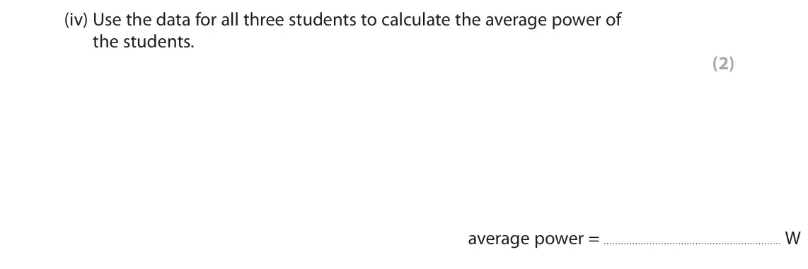 June 2022 Paper 2 Foundation, question 6(b)(iv): Use the data for all three students to calculate the average power of the students. (2) average power = W