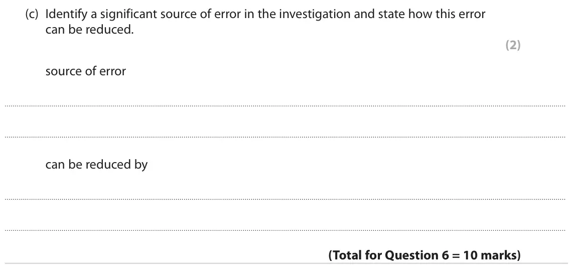 June 2022 Paper 2 Foundation, question 6(c): Identify a significant source of error in the investigation and state how this error can be reduced. (2) source of error can be reduced by