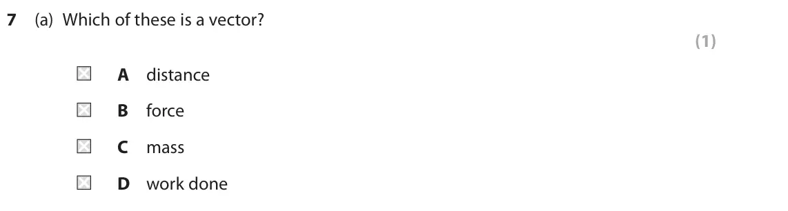 June 2023 Paper 2 Foundation, question 7(a): Which of these is a vector? (1) A distance B force C mass D work done