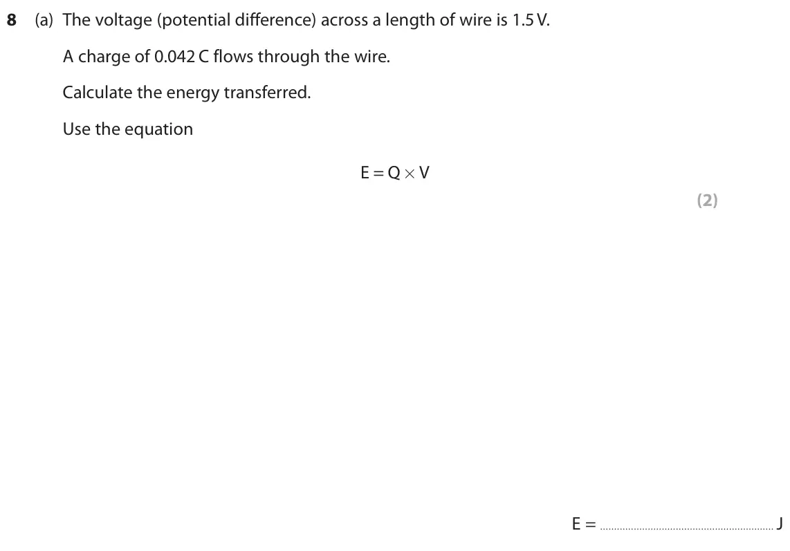 June 2023 Paper 2 Foundation, question 8(a): The voltage (potential difference) across a length of wire is 1.5 V. A charge of 0.042 C flows through the wire. Calculate the energy transferred. Use the equat