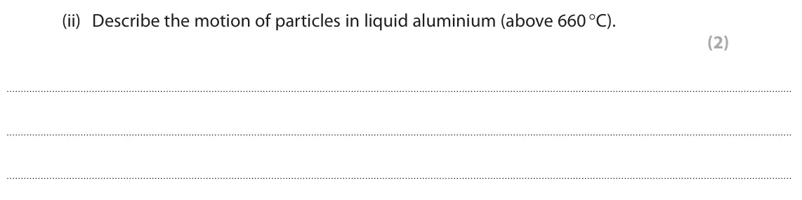 June 2023 Paper 2 Foundation, question 9(c)(ii): Describe the motion of particles in liquid aluminium (above 660 °C). (2)