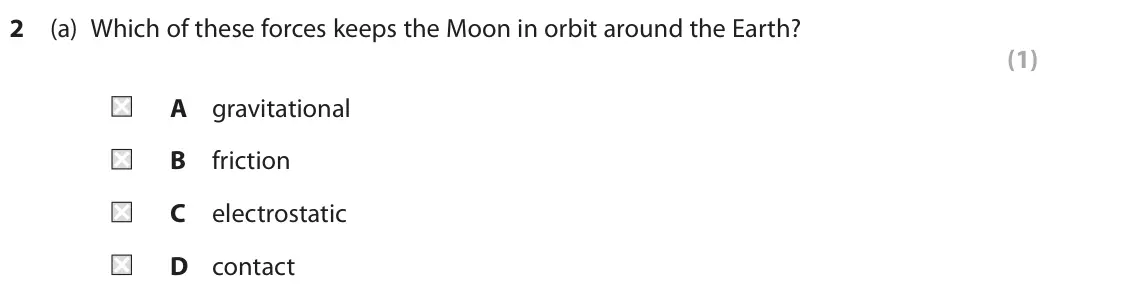 June 2025 Paper 2 Foundation, question 2(a): Which of these forces keeps the Moon in orbit around the Earth? (1) A gravitational B friction C electrostatic D contact