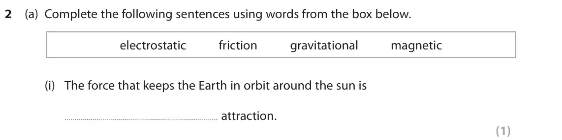 November 2021 Paper 2 Foundation, question 2(a)(i): The force that keeps the Earth in orbit around the sun is attraction. (1)