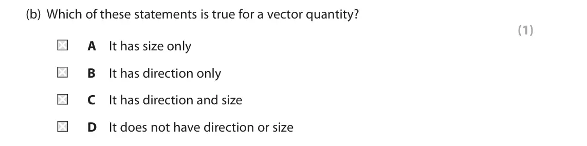 November 2021 Paper 2 Foundation, question 2(b): Which of these statements is true for a vector quantity? (1) A It has size only B It has direction only C It has direction and size D It does not have direction