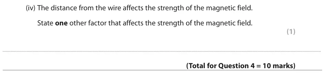 November 2021 Paper 2 Foundation, question 4(c)(iv): The distance from the wire affects the strength of the magnetic field. State one other factor that affects the strength of the magnetic field. (1)