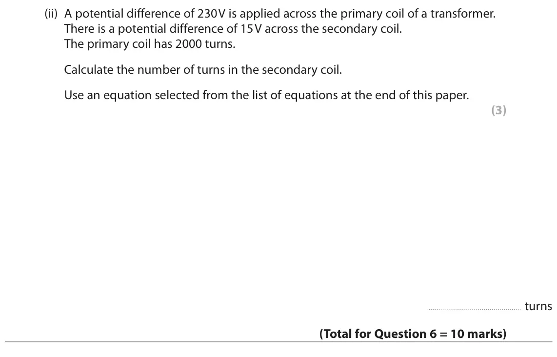 June 2019 Paper 2 Higher, question 6(b)(ii): A potential difference of 230 V is applied across the primary coil of a transformer. There is a potential difference of 15 V across the secondary coil. The prim