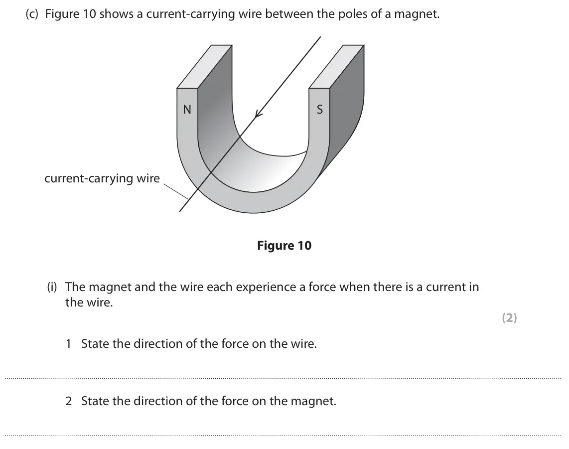 June 2023 Paper 2 Higher, question 5(c)(i): The magnet and the wire each experience a force when there is a current in the wire. (2) 1 State the direction of the force on the wire. 2 State the direction
