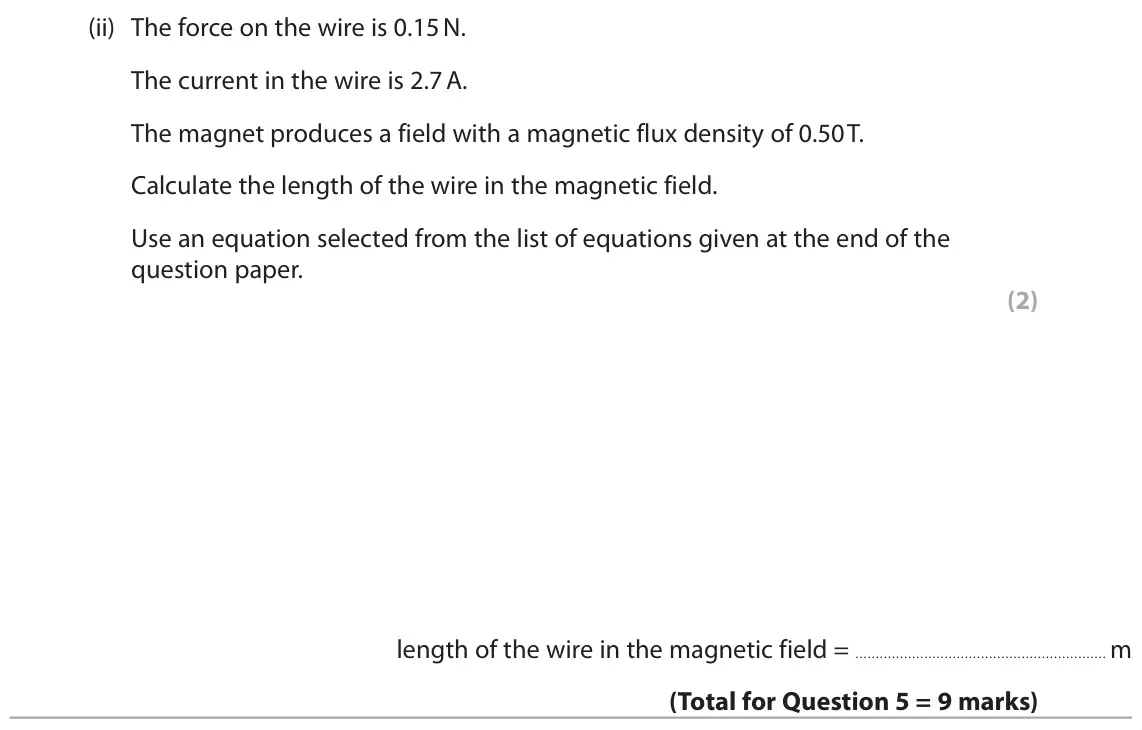 June 2023 Paper 2 Higher, question 5(c)(ii): The force on the wire is 0.15 N. The current in the wire is 2.7 A. The magnet produces a field with a magnetic flux density of 0.50 T. Calculate the length of t