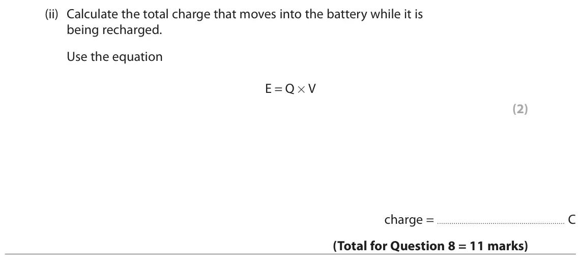 June 2023 Paper 2 Higher, question 8(b)(ii): Calculate the total charge that moves into the battery while it is being recharged. Use the equation E = Q × V (2) charge = C