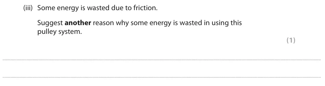 June 2023 Paper 2 Higher, question 9(a)(iii): Some energy is wasted due to friction. Suggest another reason why some energy is wasted in using this pulley system. (1)