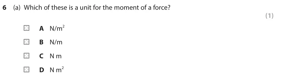 June 2024 Paper 2 Higher, question 6(a): Which of these is a unit for the moment of a force? (1) A N/m2 B N/m C N m D N m2