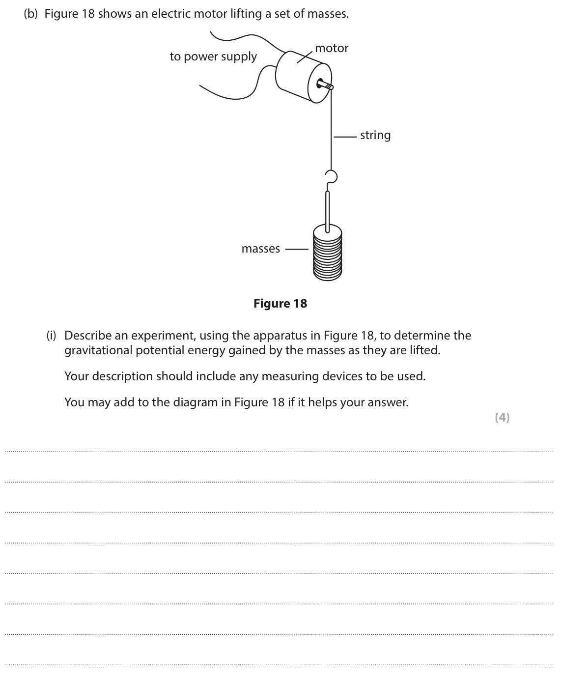 June 2024 Paper 2 Higher, question 7(b)(i): Describe an experiment, using the apparatus in Figure 18, to determine the gravitational potential energy gained by the masses as they are lifted. Your descript