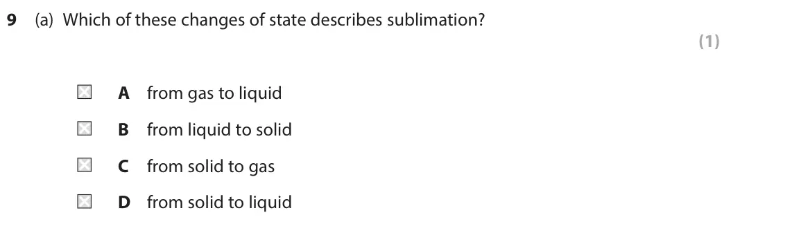 June 2024 Paper 2 Higher, question 9(a): Which of these changes of state describes sublimation? (1) A from gas to liquid B from liquid to solid C from solid to gas D from solid to liquid