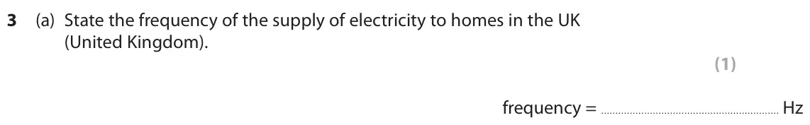 June 2025 Paper 2 Higher, question 3(a): State the frequency of the supply of electricity to homes in the UK (United Kingdom). (1) frequency = Hz