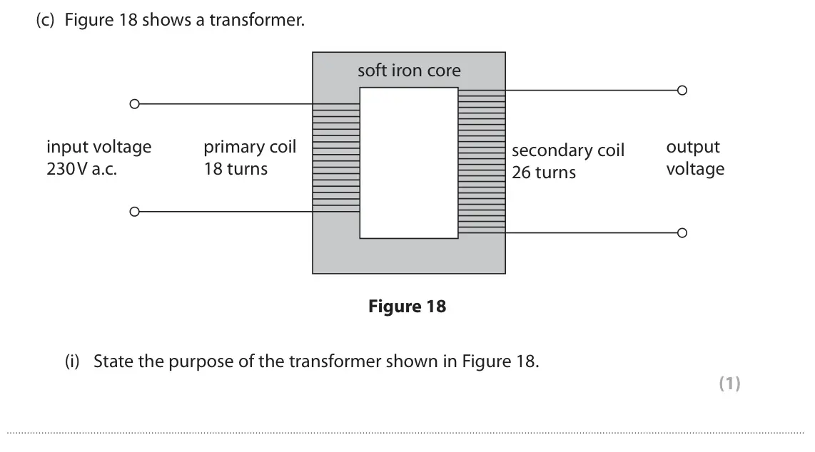 November 2020 Paper 2 Higher, question 7(c)(i): State the purpose of the transformer shown in Figure 18. (1)
