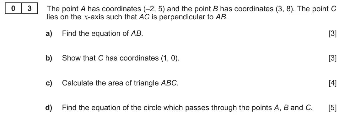 Summer 2023 AS Unit 1, question 3: 3 The point A has coordinates (–2, 5) and the point B has coordinates (3, 8). The point C lies on the x-axis such that AC is perpendicular to AB. a) Find the eq