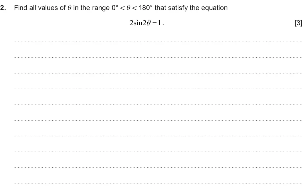 Summer 2024 AS Unit 1, question 2: Find all values of θ in the range 0° ! θ ! 180° that satisfy the equation 2. 2sin2 1   . [3]