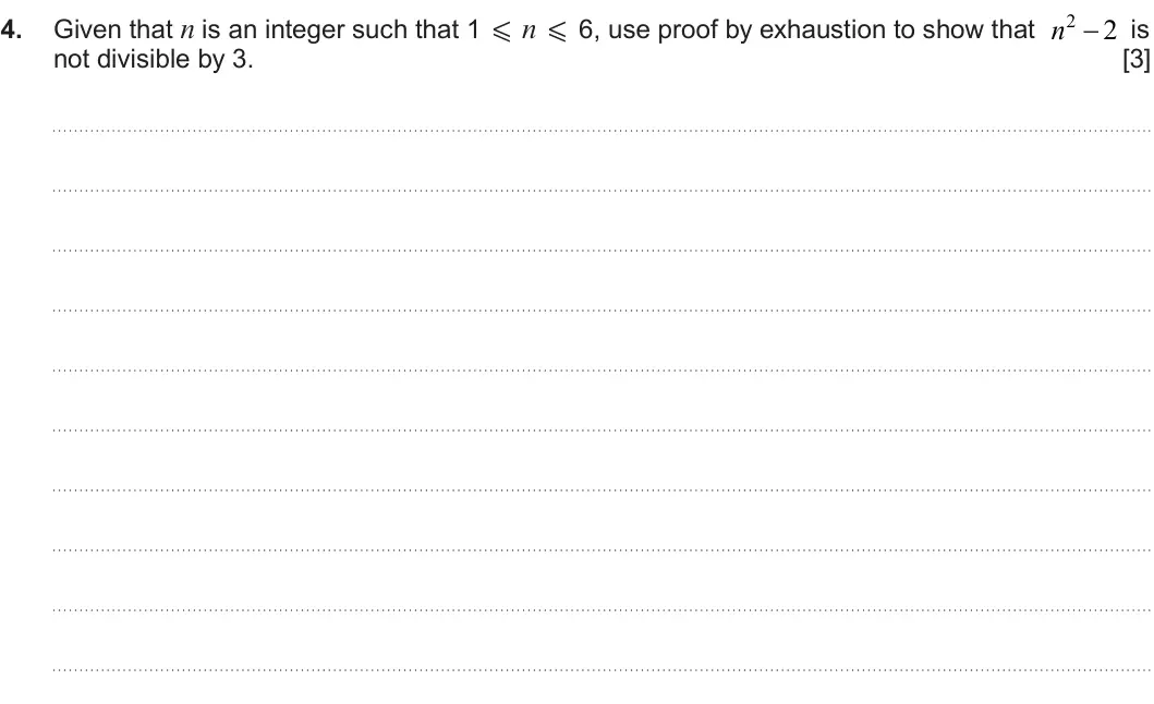 Summer 2024 AS Unit 1, question 4: n  2 4. Given that n is an integer such that 1 X n X 6, use proof by exhaustion to show that is not divisible by 3. [3]