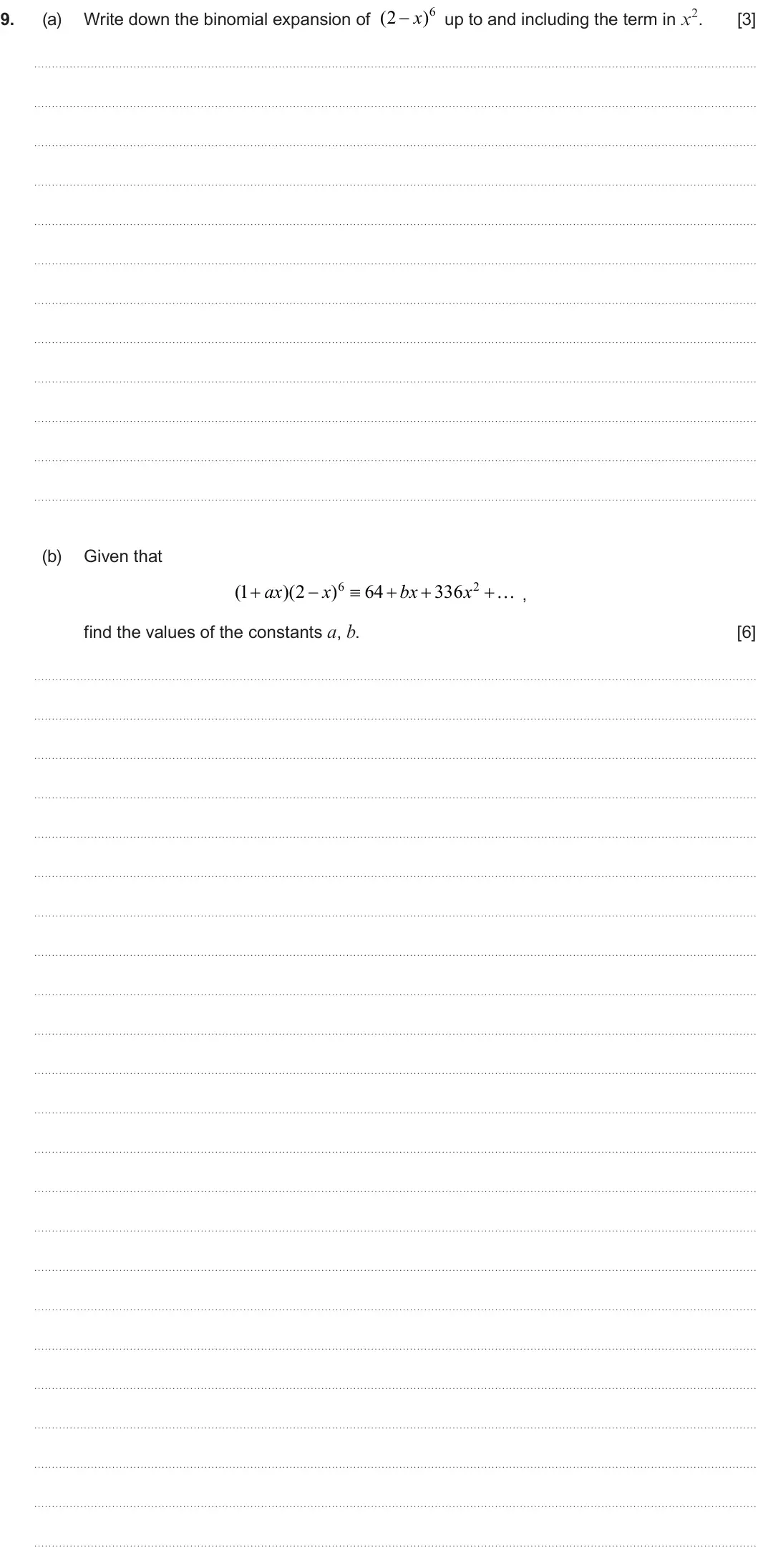Summer 2024 AS Unit 1, question 9: (2  x ) up to and including the term in x2. 9. (a) Write down the binomial expansion of [3] (b) Given that 6 2 (1  ax )(2  x )  64  bx  336 x  , find th