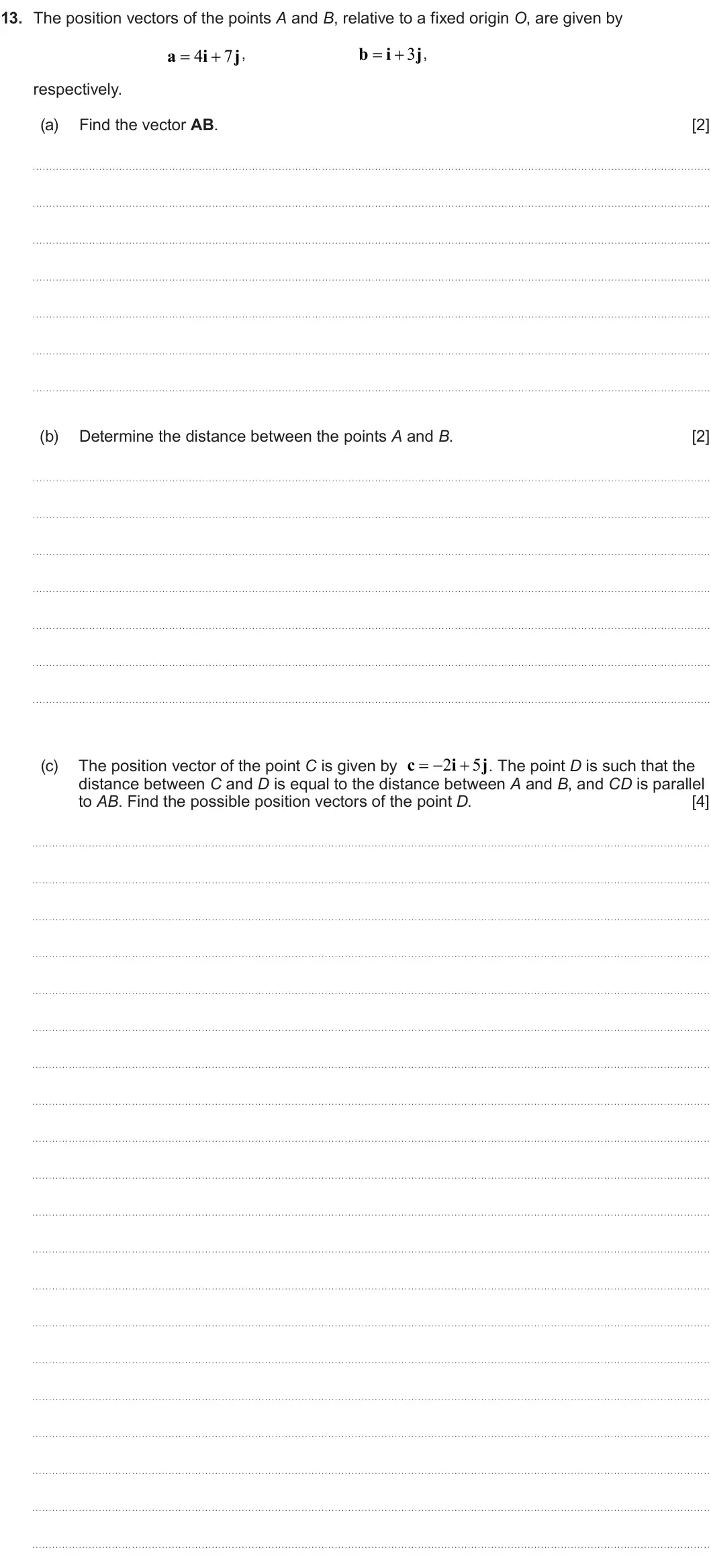 Summer 2024 AS Unit 1, question 13: 13. The position vectors of the points A and B, relative to a fixed origin O, are given by b  i 3 j, a 4 i 7 j,   respectively. (a) Find the vector AB. [2] 