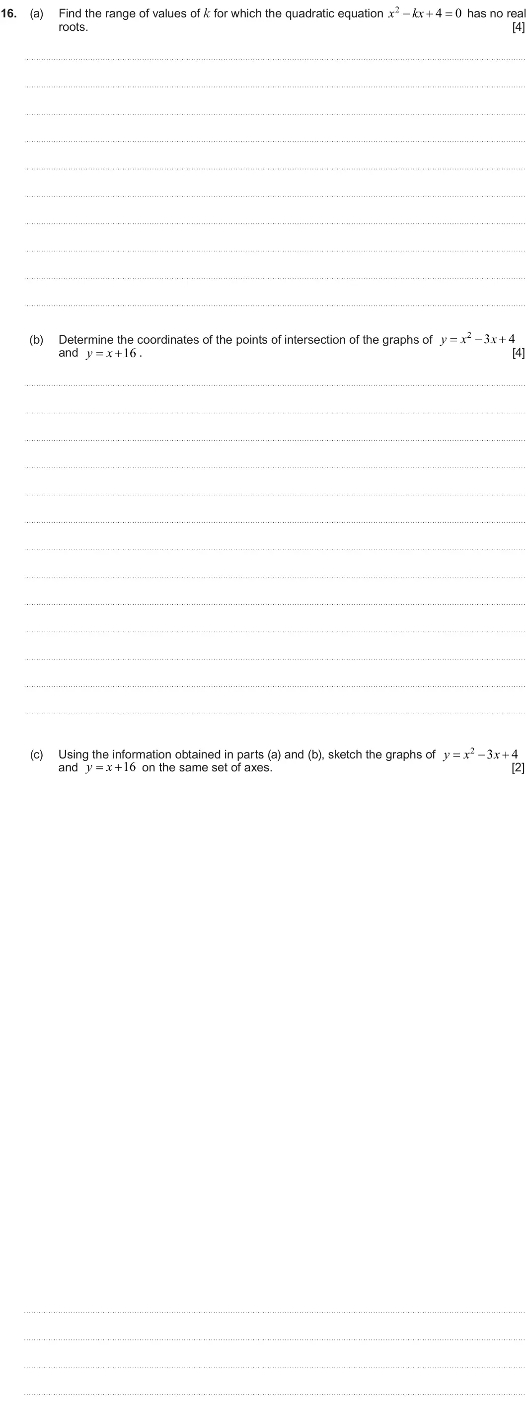 Summer 2024 AS Unit 1, question 16: x  kx  4  0 16. (a) Find the range of values of k for which the quadratic equation has no real roots. [4] y x 2 3 x 4    (b) Determine the coordinates of 