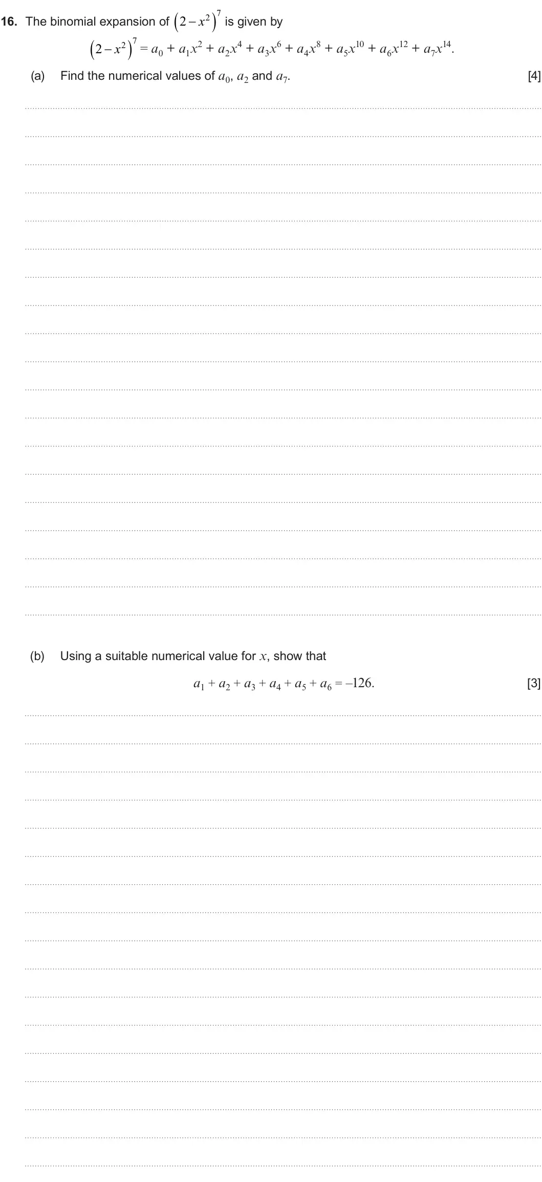 Summer 2025 AS Unit 1, question 16: 16. The binomial expansion of 7 2 2 x is given by 7 2 x 2 = a0 + a1x2 + a2x4 + a3x6 + a4x8 + a5x10 + a6x12 + a7x14. (a) Find the numerical values of