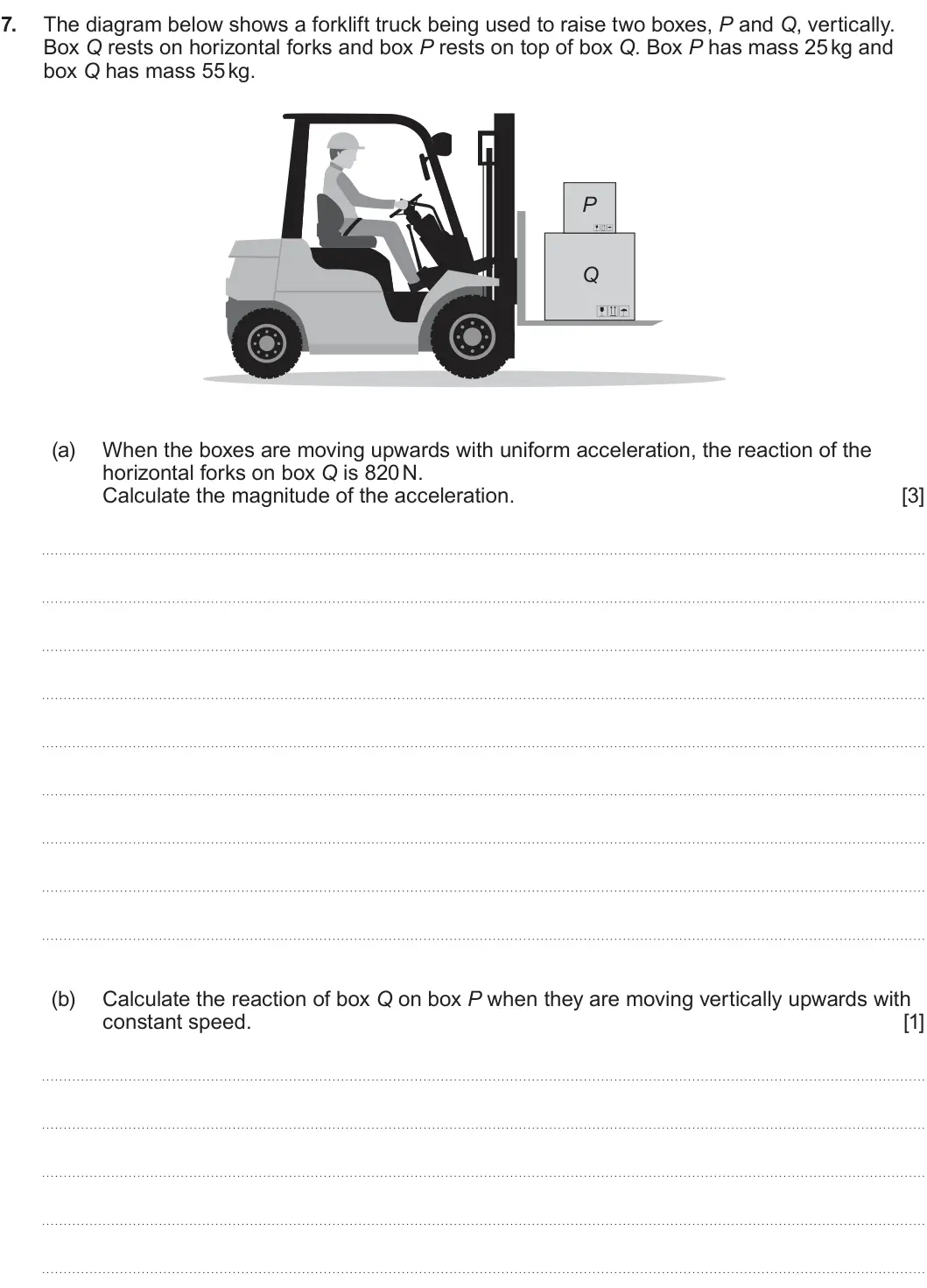 Summer 2024 AS Unit 2, question 7: 7. The diagram below shows a forklift truck being used to raise two boxes, P and Q, vertically. Box Q rests on horizontal forks and box P rests on top of box Q.